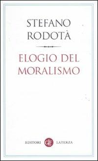 Elogio del moralismo - Stefano Rodotà - Libro Laterza 2011, I Robinson. Letture | Libraccio.it