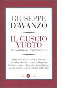 Il guscio vuoto. Metamorfosi di una democrazia - Giuseppe D'Avanzo - Libro Laterza 2012, I Robinson. Letture | Libraccio.it