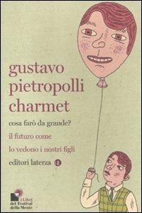 Cosa farò da grande? Il futuro come lo vedono i nostri figli - Gustavo Pietropolli Charmet - Libro Laterza 2012, I Robinson. Letture | Libraccio.it