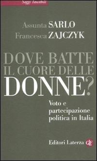 Dove batte il cuore delle donne? Voto e partecipazione politica in Italia - Assunta Sarlo, Francesca Zajczyk - Libro Laterza 2012, Saggi tascabili Laterza | Libraccio.it