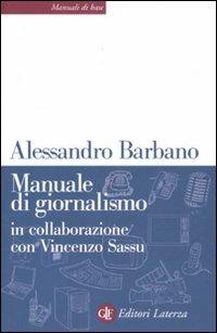 Manuale di giornalismo - Alessandro Barbano, Vincenzo Sassu - Libro Laterza 2012, Manuali di base | Libraccio.it