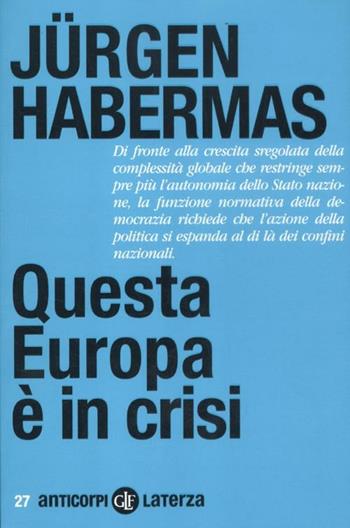 Questa Europa è in crisi - Jürgen Habermas - Libro Laterza 2012, Anticorpi | Libraccio.it