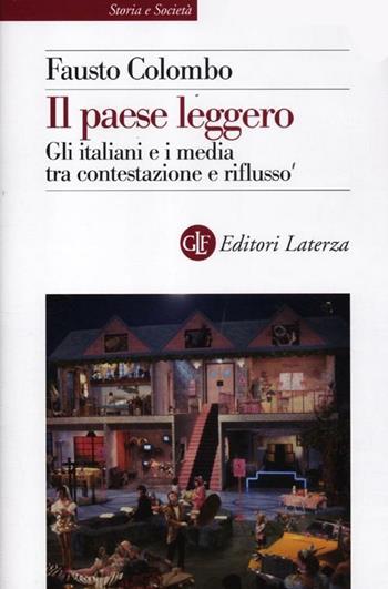 Il paese leggero. Gli italiani e i media tra contestazione e riflusso - Fausto Colombo - Libro Laterza 2012, Storia e società | Libraccio.it