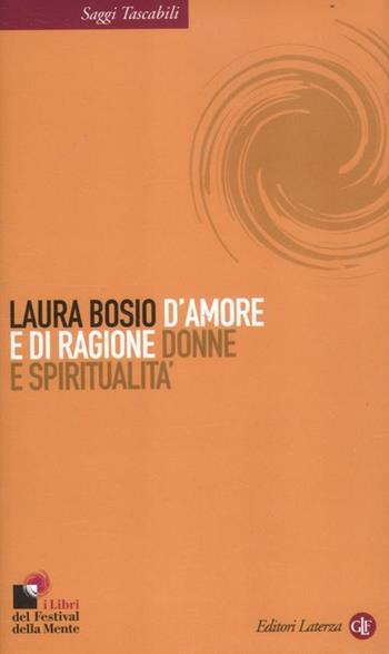 D'amore e di ragione. Donne e spiritualità - Laura Bosio - Libro Laterza 2012, Saggi tascabili Laterza | Libraccio.it