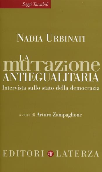 La mutazione antiegualitaria. Intervista sullo stato della democrazia - Nadia Urbinati - Libro Laterza 2013, Saggi tascabili Laterza | Libraccio.it