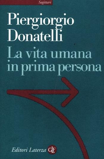 La vita umana in prima persona - Piergiorgio Donatelli - Libro Laterza 2012, Sagittari Laterza | Libraccio.it
