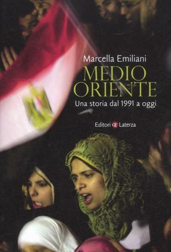 Medio Oriente. Una storia dal 1991 a oggi - Marcella Emiliani - Libro Laterza 2012, Quadrante Laterza | Libraccio.it