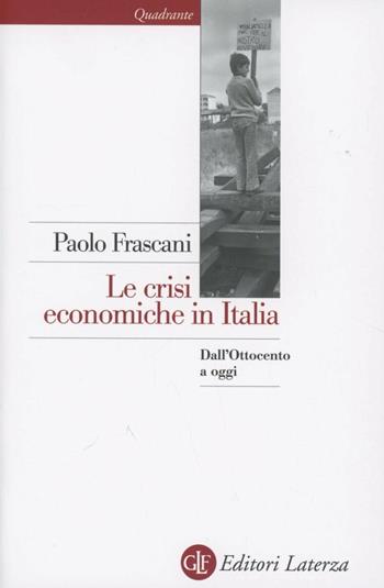 Le crisi economiche in Italia. Dall'Ottocento a oggi - Paolo Frascani - Libro Laterza 2012, Quadrante Laterza | Libraccio.it