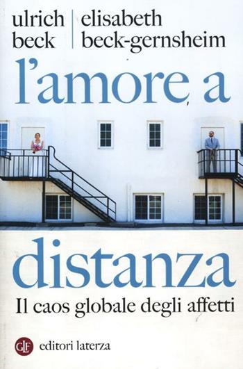 L' amore a distanza. Il caos globale degli affetti - Ulrich Beck, Elisabeth Beck­Gernsheim - Libro Laterza 2012, I Robinson. Letture | Libraccio.it