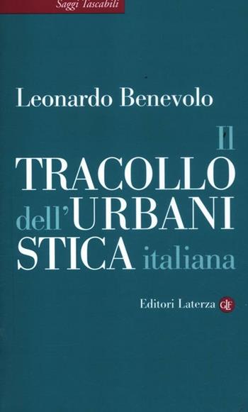 Il tracollo dell'urbanistica italiana - Leonardo Benevolo - Libro Laterza 2012, Saggi tascabili Laterza | Libraccio.it