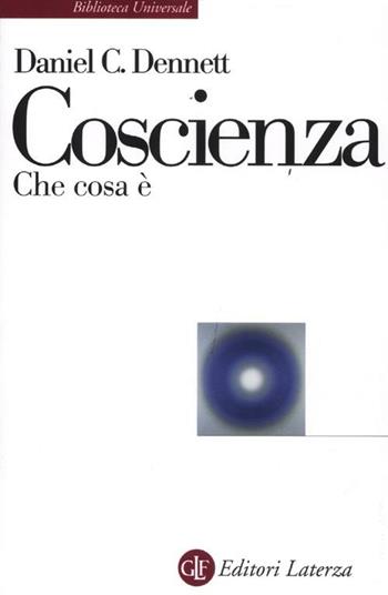 Coscienza. Che cosa è - Daniel C. Dennett - Libro Laterza 2012, Biblioteca universale Laterza | Libraccio.it