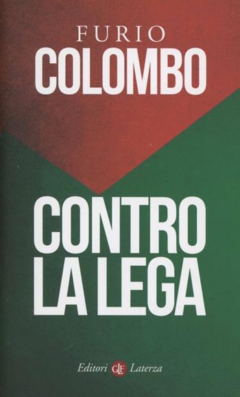 Contro la Lega - Furio Colombo - Libro Laterza 2012, I Robinson. Letture | Libraccio.it