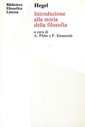 Introduzione alla storia della filosofia. - Friedrich Hegel, PLEBE A, EMANUELE P - Libro Laterza Edizioni Scolastiche 1991, Biblioteca filosofica Laterza | Libraccio.it