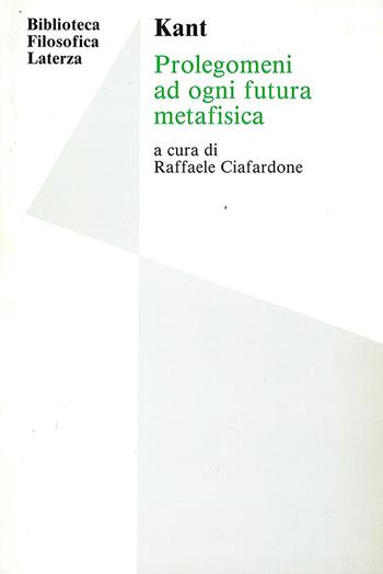 Prolegomeni ad ogni futura metafisica - Immanuel Kant, CIAFARDONE R - Libro Laterza Edizioni Scolastiche 1992, Biblioteca filosofica Laterza | Libraccio.it