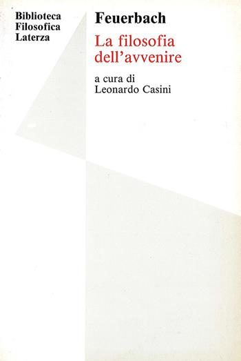 Filosofia dell'avvenire. - Ludwig Feuerbach, CASINI L - Libro Laterza Edizioni Scolastiche 1994, Biblioteca filosofica Laterza | Libraccio.it