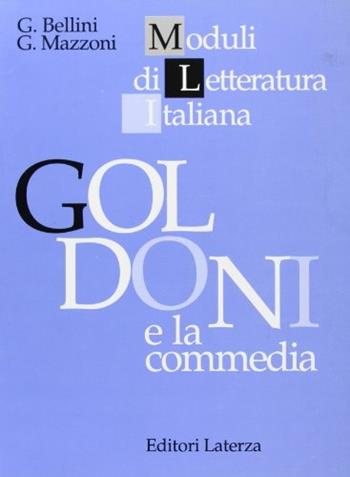Goldoni e la commedia. - Giovanna Bellini, Giovanni Mazzoni - Libro Laterza Edizioni Scolastiche 1970, Moduli di letteratura italiana | Libraccio.it