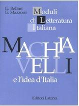 Machiavelli e l'idea d'Italia. Per il triennio - Giovanna Bellini, Giovanni Mazzoni - Libro Laterza Edizioni Scolastiche 1997, Moduli di letteratura italiana | Libraccio.it