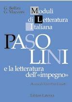 Pasolini e la letteratura dell'«Impegno». Letteratura italiana. - Giovanna Bellini, Giovanni Mazzoni - Libro Laterza Edizioni Scolastiche 1999, Moduli di letteratura italiana | Libraccio.it