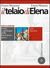 Il telaio di Elena. Storia e antologia della letteratura greca. Per il triennio del Liceo classico. Vol. 2: L'età classica