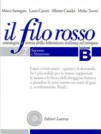 Il filo rosso. Antologia e storia della letteratura italiana ed europea. Con materiali per il docente. Vol. 2: Seicento e Settecento-Ottocento - Marco Santagata, Laura Carotti, Alberto Casadei - Libro Laterza Edizioni Scolastiche 2007, Collezione scolastica | Libraccio.it