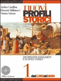 Nuovi profili storici. Per il triennio delle Scuole superiori. Vol. 1: Dal 1350 al 1650. - Andrea Giardina, Giovanni Sabbatucci, Vittorio Vidotto - Libro Laterza Edizioni Scolastiche 2007, Collezione scolastica | Libraccio.it