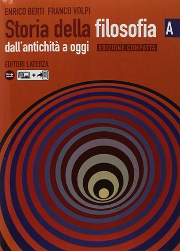 Storia della filosofia. Dall'antichità ad oggi. Ediz. compatta. Con espansione online - Enrico Berti, Franco Volpi - Libro Laterza Edizioni Scolastiche 2007 | Libraccio.it