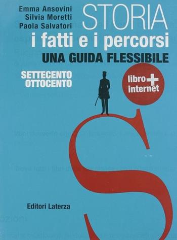 Storia. Con materiali per il docente. Con espansione online. Vol. 2: I fatti e i percorsi dal '700 al '800. - Anna Ansovini, Silvia Moretti, Paola Salvatori - Libro Laterza Edizioni Scolastiche 2010 | Libraccio.it