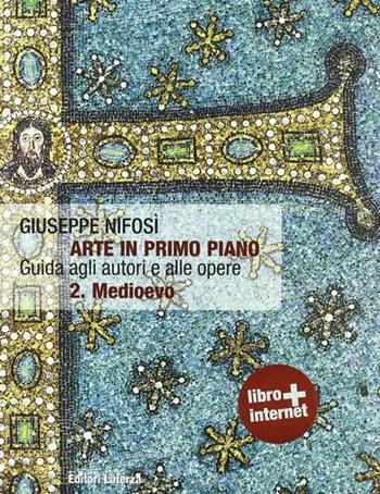 Arte in primo piano. Guida agli autori e alle opere. Per le Scuole superiori. Vol. 2: Medioevo - Giuseppe Nifosì - Libro Laterza Edizioni Scolastiche 2010, Collezione scolastica | Libraccio.it