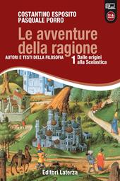 Le avventure della ragione. Autori e testi della filosofia. Con materiali per il docente. Con espansione online. Vol. 1: Dalle origini alla scolastica