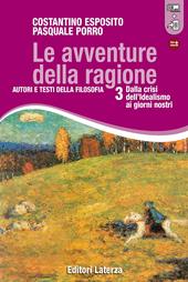 Le avventure della ragione. Autori e testi della filosofia. Con materiali per il docente. Con espansione online. Vol. 3: Dalla crisi dell'idealismo ai giorni nostri