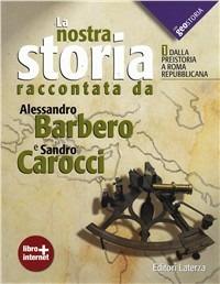 La nostra storia. Con geostoria. Con materiali per il docente. Con espansione online. Vol. 1 - Alessandro Barbero, Sandro Carocci - Libro Laterza Edizioni Scolastiche 2012 | Libraccio.it