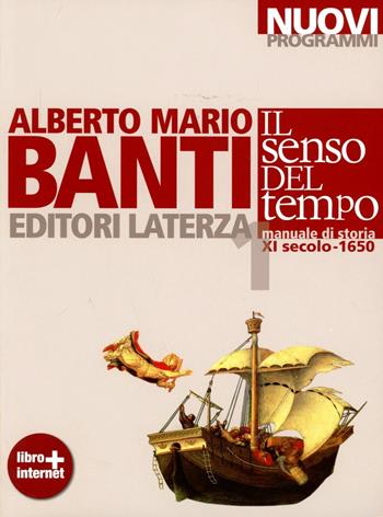Il senso del tempo. Manuale di storia. Con materiali per il docente. Con espansione online. Vol. 1: XI secolo-1650 - Alberto Mario Banti - Libro Laterza Edizioni Scolastiche 2012 | Libraccio.it