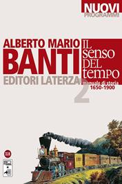 Il senso del tempo. Manuale di storia. Con materiali per il docente. Con espansione online. Vol. 2: 1650-1900 - Alberto Mario Banti - Libro Laterza Edizioni Scolastiche 2012 | Libraccio.it