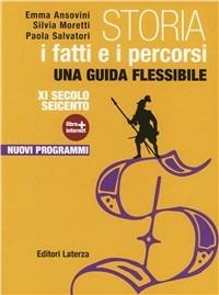 Storia. I fatti e i percorsi. Con Cittadinanza e Costituzione. Con materiali per il docente. Con espansione online. Vol. 1: IX secolo-Seicento. - Anna Ansovini, Silvia Moretti, Paola Salvatori - Libro Laterza Edizioni Scolastiche 2012 | Libraccio.it