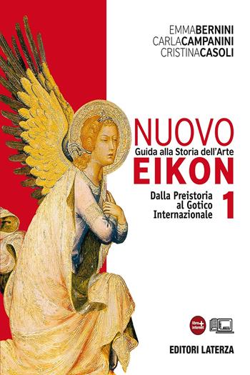 Nuovo Eikon. Guida alla storia dell'arte. Con espansione online. Vol. 1: Dalla Preistoria al gotico internazionale - Emma Bernini, Carla Campanini, Cristina Casoli - Libro Laterza Edizioni Scolastiche 2012 | Libraccio.it