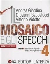 Il mosaico e gli specchi. Con materiali per il docente. Con espansione online. Vol. 4: Storia. Dall'Ancien régime all'etá dell'imperialismo