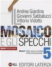 Il mosaico e gli specchi. Con materiali per il docente. Con espansione online. Vol. 5: Storia. Dalla Prima guerra mondiale all'etá contemporanea