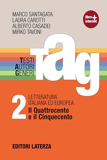 TAG. Testi autori generi. Con materiali per il docente. Per le Scuole superiori. Vol. 2: Il Quattrocento e il Cinquecento - Marco Santagata, Laura Carotti, Alberto Casadei - Libro Laterza Edizioni Scolastiche 2012 | Libraccio.it
