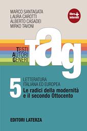 TAG. Testi autori generi. Con materiali per il docente. Con espansione online. Vol. 5: Le radici della modernità e il secondo Ottocento