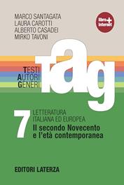 TAG. Testi autori generi. Con materiali per il docente. Con espansione online. Vol. 7: Il secondo Novecento e l'età contemporanea - Marco Santagata, Laura Carotti, Alberto Casadei - Libro Laterza Edizioni Scolastiche 2012 | Libraccio.it