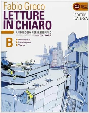 Letture in chiaro. Con materiali per il docente. Con espansione online. Vol. 2: Poesia lirica-Poesia epica-Teatro - Fabio Greco - Libro Laterza Edizioni Scolastiche 2013 | Libraccio.it