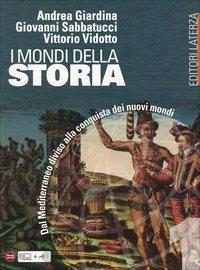 I mondi della storia. Vol. 1: Dal Mediterraneo diviso alla conquista dei nuovi mondi. - Andrea Giardina, Giovanni Sabbatucci, Vittorio Vidotto - Libro Laterza Edizioni Scolastiche 2014, Collezione scolastica | Libraccio.it