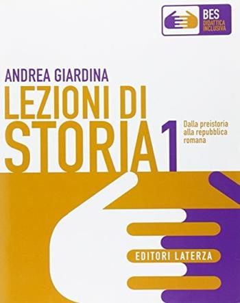 Didattica inclusiva. Storia. Per il biennio delle Scuole superiori. Vol. 1 - Andrea Giardina - Libro Laterza Edizioni Scolastiche 2015, Collezione scolastica | Libraccio.it