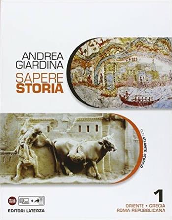 Sapere storia. Con Atlante. Con e-book. Con espansione online. Vol. 1: Oriente-Grecia-Roma repubblicana - Andrea Giardina - Libro Laterza Edizioni Scolastiche 2016 | Libraccio.it