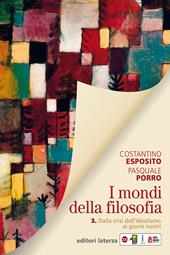 I mondi della filosofia. Con e-book. Con espansione online. Vol. 3: Dalla crisi dell'idealismo ai giorni nostri