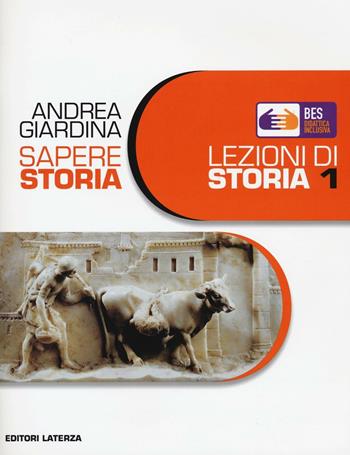 Sapere storia. Lezioni di storia. BES. Per il biennio delle Scuole superiori. Vol. 1 - Andrea Giardina - Libro Laterza Edizioni Scolastiche 2016, Collezione scolastica | Libraccio.it