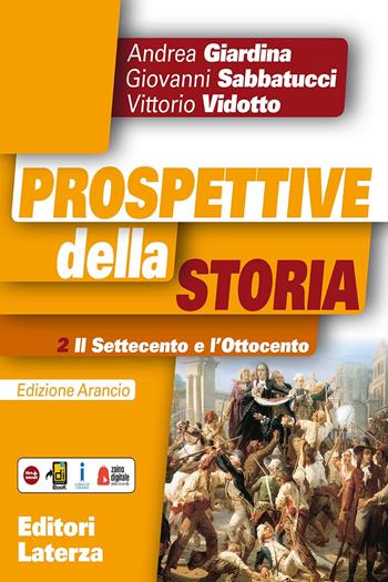 Prospettive della storia. Ediz. arancio. Con e-book. Con espansione online. Vol. 2: Il Settecento e l'Ottocento - Andrea Giardina, SABBATUCCI GIOVANNI, VIDOTTO VITTORIO - Libro Laterza Edizioni Scolastiche 2017, Collezione scolastica | Libraccio.it