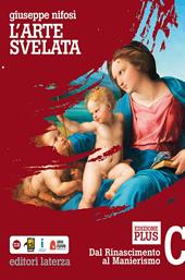 L'arte svelata. Disegno, materiali, tecnologia. Ediz. plus. Con e-book. Con espansione online. Con Libro: Cittadini dell'arte. Vol. C: Dal Rinascimento al manierismo