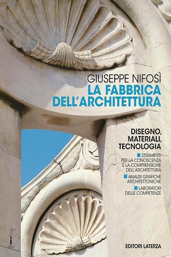 La fabbrica dell'architettura. Disegno, materiali, tecnologia. Per le Scuole superiori - Giuseppe Nifosi - Libro Laterza Edizioni Scolastiche 2017, Collezione scolastica | Libraccio.it