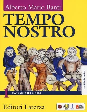 Tempo nostro. Con atlante storico. Per il triennio delle Scuole superiori. Con ebook. Con espansione online. Vol. 1: Storia dal 1000 al 1650 - Alberto Mario Banti - Libro Laterza Edizioni Scolastiche 2018 | Libraccio.it